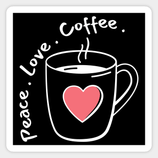 Peace, Love, Coffee. Funny Coffee Lover Quote. Can't do Mornings without Coffee then this is the design for you. Sticker